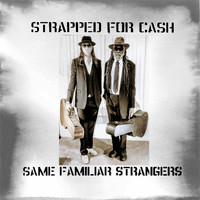Strapped for Cash - Same Familiar Strangers