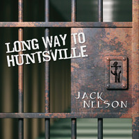 Jack Nelson - Long Way to Huntsville