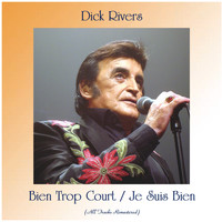 Dick Rivers - Bien Trop Court / Je Suis Bien (All Tracks Remastered)