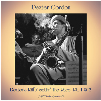 Dexter Gordon - Dexter's Riff / Settin' the Pace, Pt. 1 & 2 (All Tracks Remastered)