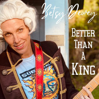 Betsy Dewey - Better Than a King