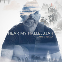 James Kelso - Hear My Hallelujah