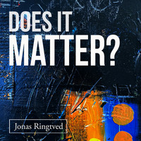 Jonas Ringtved / Jonas Ringtved - Does It Matter?