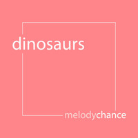 Melody Chance - Dinosaurs (Explicit)