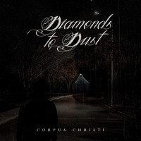 Diamonds to Dust - Corpus Christi