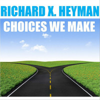 Richard X. Heyman - Choices We Make