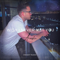 Vincent Russo - Wish I Never Met You (Acoustic)