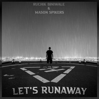 Ruchik Biniwale, Mason Spikers - Let's Runaway