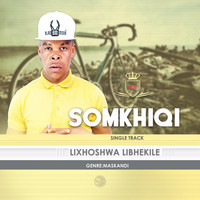 Somkhiqi - Lixhoshwa Libhekile