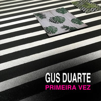 Gus Duarte - Primeira Vez