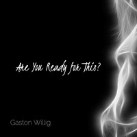 Gaston Willig - Are You Ready for This?