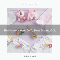 Baby Sleep Aid, Sleepy Baby - Shhh Mama Is Here, Go To Sleep Dearest Child