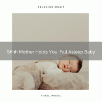 Baby Sleep Aid, Sleepy Baby - Shhh Mother Holds You, Fall Asleep Baby