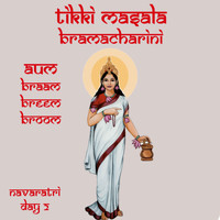 Tikki Masala - Om Braam Breem Broom Brahmcharini Namaha (Navaratri) (Navaratri) (Navaratri)