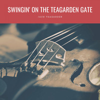Jack Teagarden - Swingin' On The Teagarden Gate