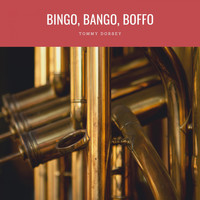 Tommy Dorsey - Bingo, Bango, Boffo
