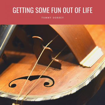 Tommy Dorsey - Getting Some Fun Out Of Life