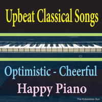 The Kokorebee Sun - Upbeat Classical Songs (Optimistic Cheerful & Happy Piano)