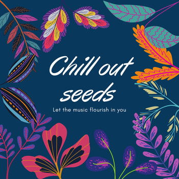Various Artists - Chill out Seeds ( Let the Music Flourish in You )