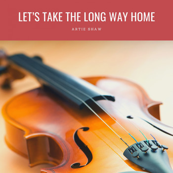 Artie Shaw - Let's Take The Long Way Home