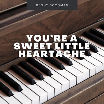 Benny Goodman - You´re a sweet little Heartache