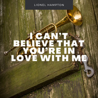 Lionel Hampton - I Can't Believe That You're In Love With Me