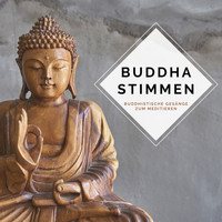 Buddha Klang - Buddha Stimmen – Buddhistische Gesänge zum Meditieren