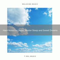 Child Therapy Noise Collection, Be Relaxed White Noise, Relaxing White Noise Collection - Hard Noise For Relax, Master Sleep and Sweet Dreams