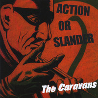 The Caravans - Action Or Slander