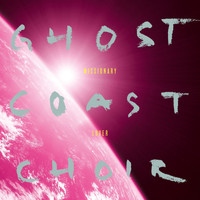 Ghost Coast Choir - Missionary Lover