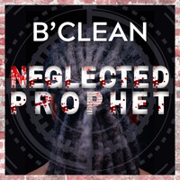 B'Clean / - Neglected Prophet