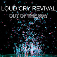LOUD CRY REVIVAL / - Out of the Way