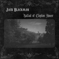 Jack Blackman / - Ballad of Clopton House