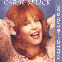 Carol Selick - Just Gonna Think About Today