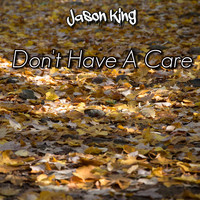 Jason King / - Don't Have A Care
