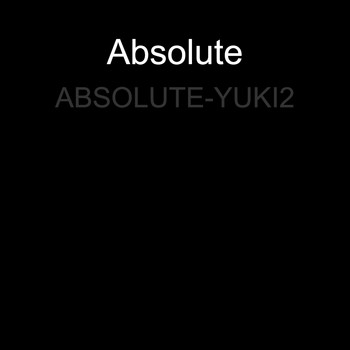 Absolute / - Yuki 2
