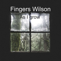 Fingers Wilson / - As I Grow