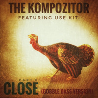 The Kompozitor / - Close, Pt. 2 (Gobble Bass Version)