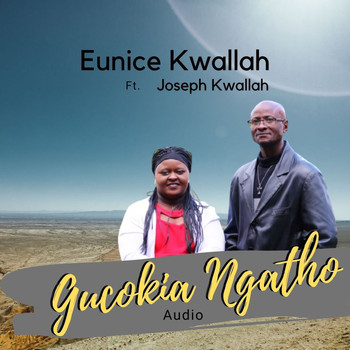 Eunice Kwallah / Eunice Kwallah - Gucokia Ngatho