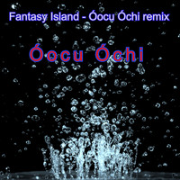 Óocu Óchi / - Fantasy Island (Óocu Óchi Remix)