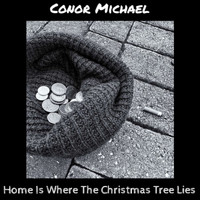 Conor Michael / - Home Is Where The Christmas Tree Lies