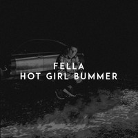 Fella - Hot Girl Bummer (Explicit)