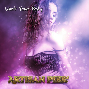 Artisan Pier - Want Your Body