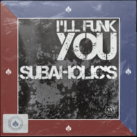 Subaholic's - I'll Funk You
