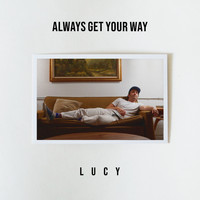 Lucy - Always Get Your Way