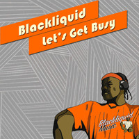 Blackliquid - Let's Get Busy