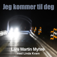 Lars Martin Myhre - Jeg Kommer Til Deg