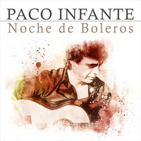 Paco Infante - Noche de Boleros