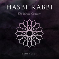 Sami Yusuf - Hasbi Rabbi (The House Concert)