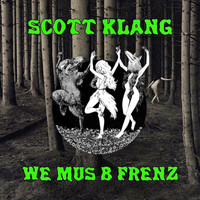 Scott Klang / - We Mus B Frenz
